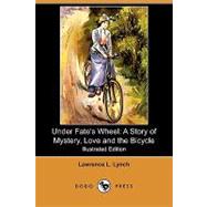 Under Fate's Wheel : A Story of Mystery, Love and the Bicycle
