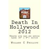 Death in Hollywood 2012 : The Freshly Updated Version of the Best-Selling 'Death in Hollywood' Originally Released in 2009