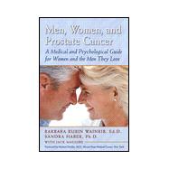 Men, Women, and Prostate Cancer: A Medical and Psychological Guide for Women and the Men They Love