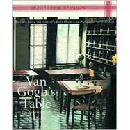 Van Gogh's Table at the Auberge Ravoux : Recipes from the Artist's Last Home and Paintings of Cafe Life