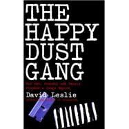 The Happy Dust Gang; How Sex, Scandal and Deceit Founded a Drugs Empire