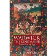 Warwick the Kingmaker Politics, Power and Fame during the War of the Roses
