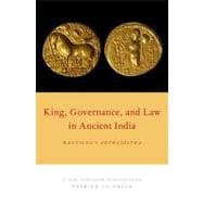 King, Governance, and Law in Ancient India Kautilya's Arthasastra