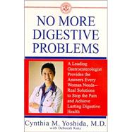 No More Digestive Problems A Leading Gastroenterologist Provides the Answers Every Woman Needs--Real Solutions to Stop the Pain and Achieve Lasting Digestive Health