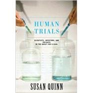 Human Trials : Scientists, Investors, and Patients in the Quest for a Cure