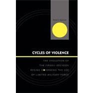 Cycles of Violence The Evolution of the Israeli Decision Regime Governing the Use of Limited Military Force