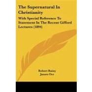 Supernatural in Christianity : With Special Reference to Statement in the Recent Gifford Lectures (1894)
