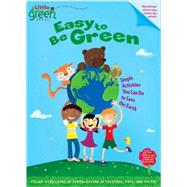 Easy to Be Green : Simple Activities You Can Do to Save the Earth