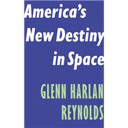 America's New Destiny in Space