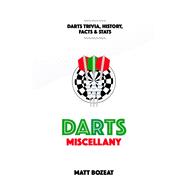 Darts Miscellany History, Trivia, Facts & Stats from the World of Darts