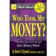 Rich Dad's Who Took My Money? : Why Slow Investors Lose and Fast Money Wins!