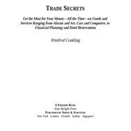 Trade Secrets Get the Most for Your Money - All the Time- on Goods and Services Ranging from Alarms and Art, Cars and Computers- to Financial Planning and Hotel Reservations
