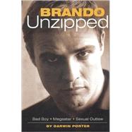Brando Unzipped Marlon Brando:  Bad Boy, Megastar, Sexual Outlaw
