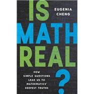 Is Math Real? How Simple Questions Lead Us to Mathematics’ Deepest Truths