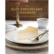 The Eli's Cheesecake Cookbook Remarkable Recipes from a Chicago Legend