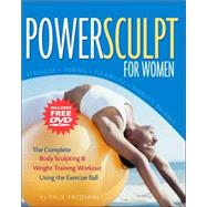 Powersculpt for Women : The Complete Body Sculpting and Weight Training Workout Using the Exercise Ball