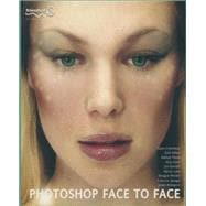 Photoshop Face to Face: Facial Image Retouching, Manipulation and Makeovers With Photoshop 7 or Earlier