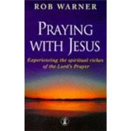 Praying with Jesus : A Guide to Biblical Prayer