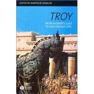 Troy From Homer's Iliad to Hollywood Epic