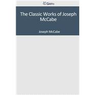 The Classic Works of Joseph Mccabe