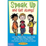 Speak up and Get Along! : Learn the Mighty Might, Thought Chop, and More Tools to Make Friends, Stop Teasing, and Feel Good about Yourself