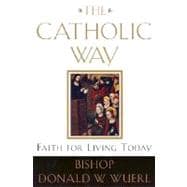 The Catholic Way Faith for Living Today