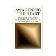 Awakening the Heart East/West Approaches to Psychotherapy and the Healing Relationship