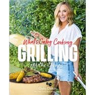 What's Gaby Cooking: Grilling All the Things