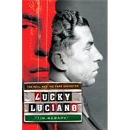 Lucky Luciano : The Real and the Fake Gangster