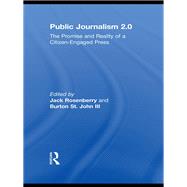 Public Journalism 2.0: The Promise and Reality of a Citizen Engaged Press