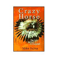 Crazy Horse: The Life Behind the Legend