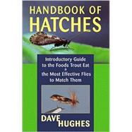 Handbook of Hatches Introductory Guide to the Foods Trout Eat & the Most Effective Flies to Match Them