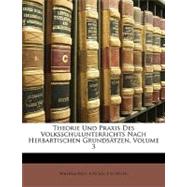 Theorie Und Praxis Des Volksschulunterrichts Nach Herbartischen Grundstzen, Volume 3