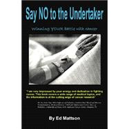 Say No to the Undertaker... Winning Your Battle With Cancer