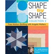 Shape by Shape, Collection 2 Free-Motion Quilting with Angela Walters • 70+ More Designs for Blocks, Backgrounds & Borders