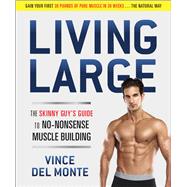 Living Large The Skinny Guy's Guide to No-Nonsense Muscle Building,9781941631829