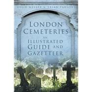 London Cemeteries An Illustrated Guide and Gazetteer