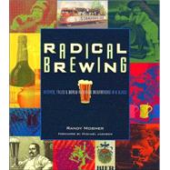 Radical Brewing Recipes, Tales and World-Altering Meditations in a Glass