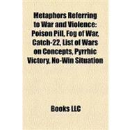Metaphors Referring to War and Violence : Poison Pill, Fog of War, Catch-22, List of Wars on Concepts, Pyrrhic Victory, No-Win Situation