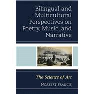 Bilingual and Multicultural Perspectives on Poetry, Music, and Narrative The Science of Art