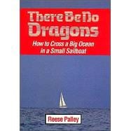 There Be No Dragons How to Cross a Big Ocean in a Small Sailboat