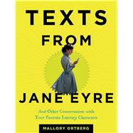 Texts from Jane Eyre And Other Conversations with Your Favorite Literary Characters