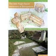 The Later Anglo-saxon Settlement at Bishopstone