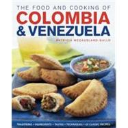 The Food and Cooking of Colombia & Venezuela Traditions, ingredients, tastes, techniques, 65 classic recipes