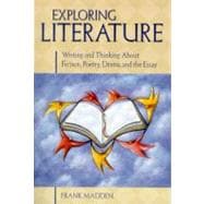 Exploring Literature : Writing and Thinking About Fiction, Poetry, Drama, and the Essay