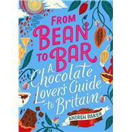 From Bean to Bar A Chocolate Lover’s Guide to Britain