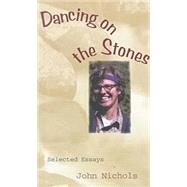 Dancing on the Stones : Selected Essays