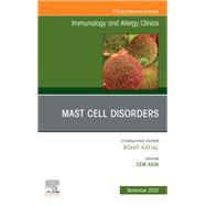 Mast Cell Disorders, An Issue of Immunology and Allergy Clinics of North America, E-Book