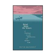 Bread upon the Waters : A Pilgrimage Toward Self-Discovery and Spiritual Truth