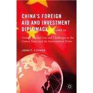 China's Foreign Aid and Investment Diplomacy, Volume III Strategy Beyond Asia and Challenges to the United States and the International Order